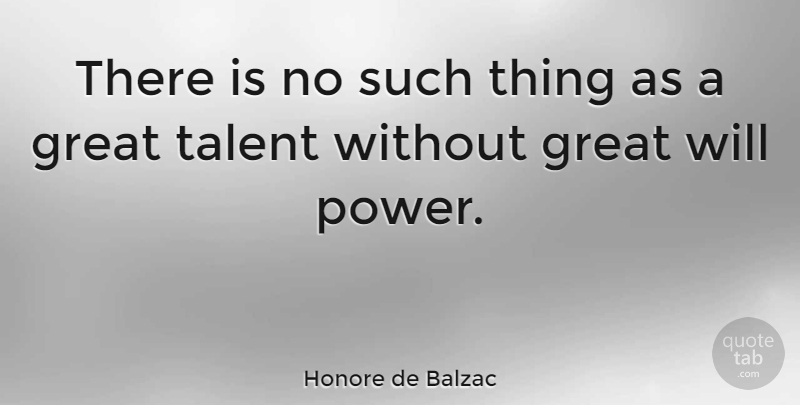 Honore de Balzac Quote About Inspirational, Willpower, Talent: There Is No Such Thing...
