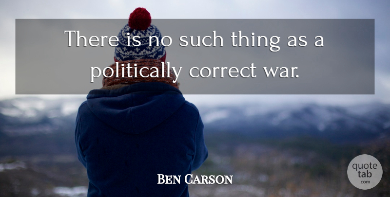 Ben Carson Quote About War: There Is No Such Thing...