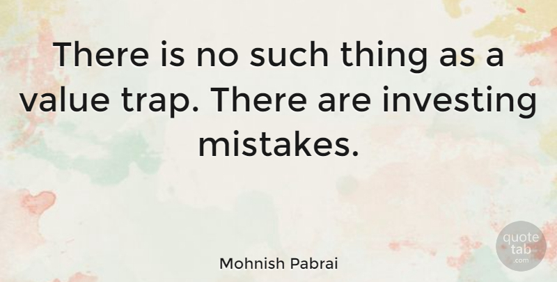Mohnish Pabrai Quote About Mistake, Investing, Traps: There Is No Such Thing...