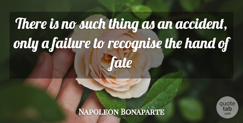 Napoleon Bonaparte Quote About Fate, Hands, Recognise: There Is No Such Thing...