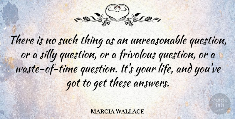 Marcia Wallace Quote About Silly, Answers, Waste: There Is No Such Thing...