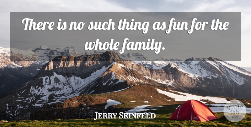 Jerry Seinfeld Quote About Funny, Family, Children: There Is No Such Thing...