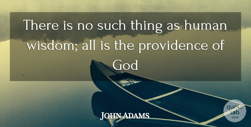 John Adams Quote About God, Human, Providence: There Is No Such Thing...