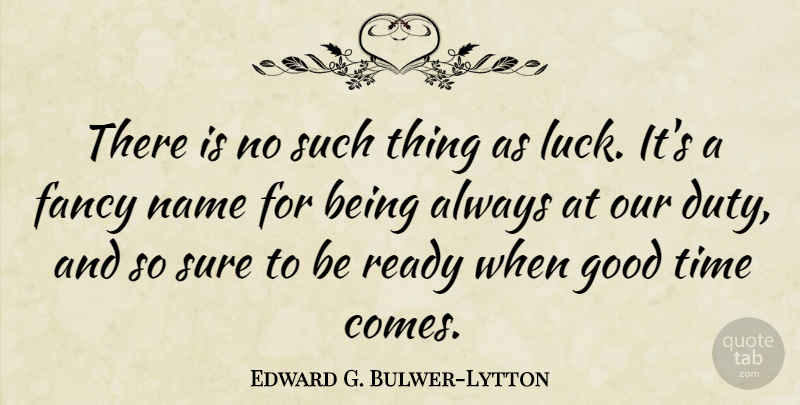 Edward G. Bulwer-Lytton Quote About Chance, Fancy, Good, Name, Ready: There Is No Such Thing...