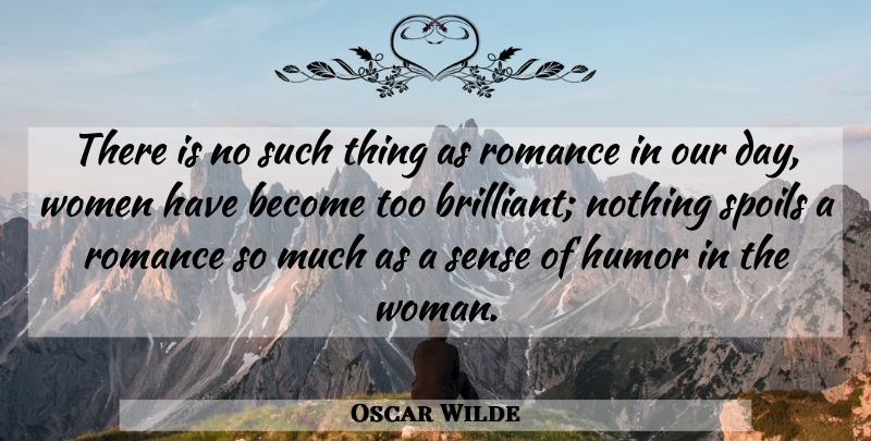 Oscar Wilde Quote About Women, Romance, Brilliant: There Is No Such Thing...