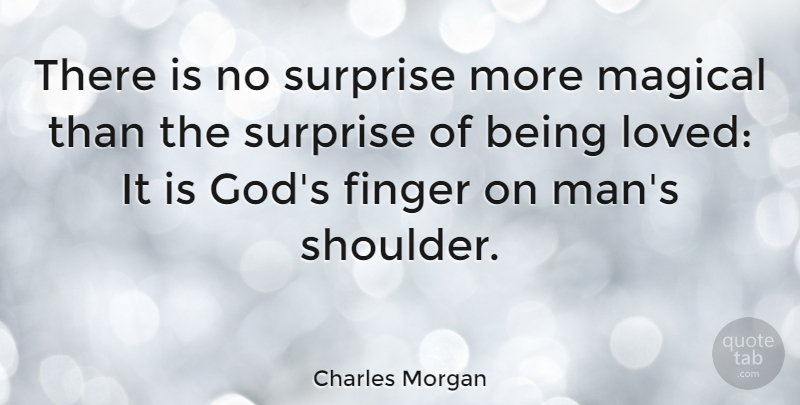 Charles Morgan Quote About Love, Godly, Men: There Is No Surprise More...