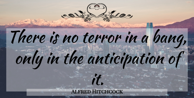 Alfred Hitchcock Quote About English Director, Terror: There Is No Terror In...