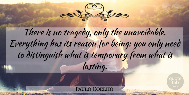 Paulo Coelho Quote About Tragedy, Needs, Reason: There Is No Tragedy Only...