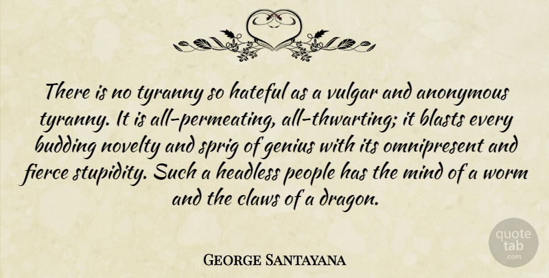 George Santayana Quote About Dragons, People, Stupidity: There Is No Tyranny So...