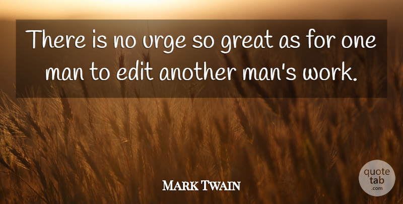 Mark Twain Quote About Men, One Man, Urges: There Is No Urge So...