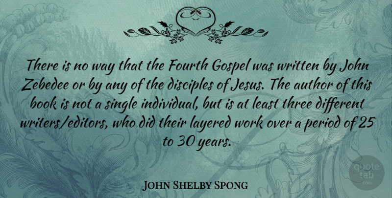 John Shelby Spong Quote About Author, Disciples, Fourth, Gospel, John: There Is No Way That...