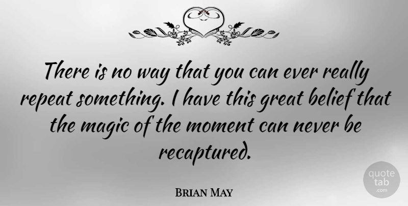 Brian May Quote About Magic, Way, Belief: There Is No Way That...