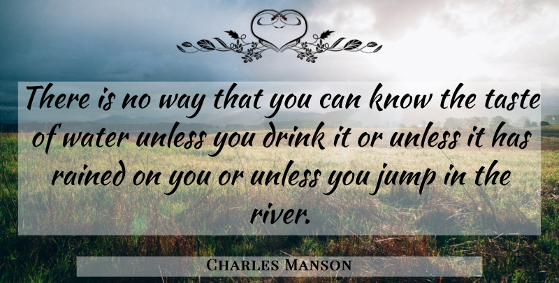 Charles Manson Quote About Rivers, Water, Way: There Is No Way That...