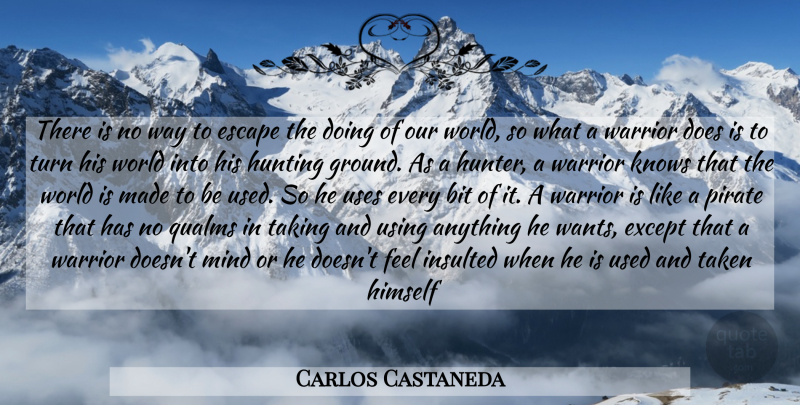 Carlos Castaneda Quote About Taken, Warrior, Hunting: There Is No Way To...