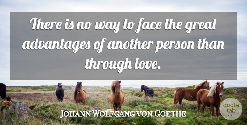 Johann Wolfgang von Goethe Quote About Love, Way, Faces: There Is No Way To...
