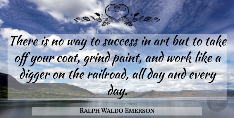 Ralph Waldo Emerson Quote About Art, Work, Railroads: There Is No Way To...