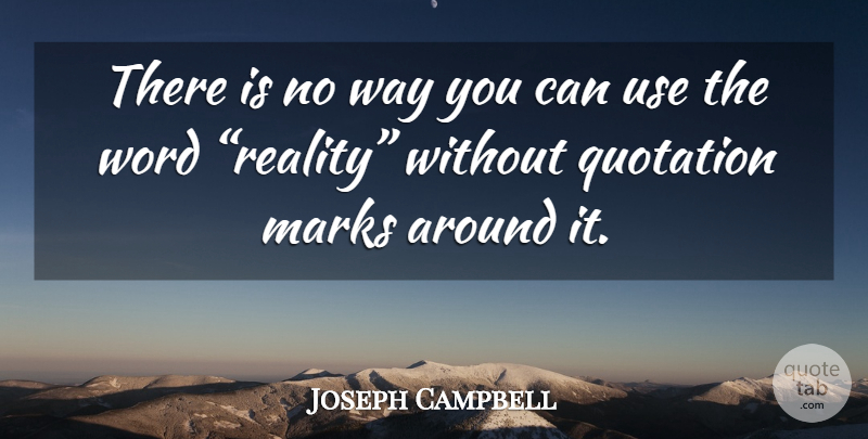 Joseph Campbell Quote About Reality, Way, Quotation Marks: There Is No Way You...