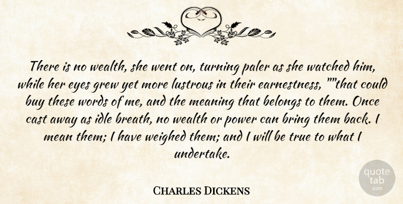 Charles Dickens Quote About Belongs, Bring, Buy, Cast, Eyes: There Is No Wealth She...