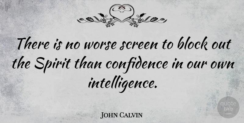 John Calvin Quote About Confidence, Block, Christian Inspirational: There Is No Worse Screen...