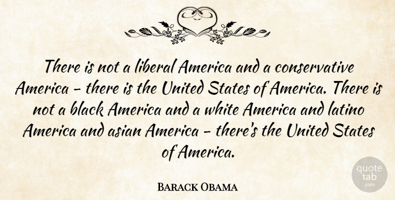 Barack Obama Quote About America, Latino, Liberal, States, United: There Is Not A Liberal...