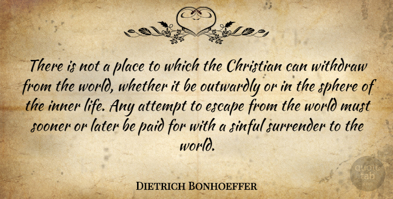 Dietrich Bonhoeffer Quote About Christian, World, Spheres: There Is Not A Place...