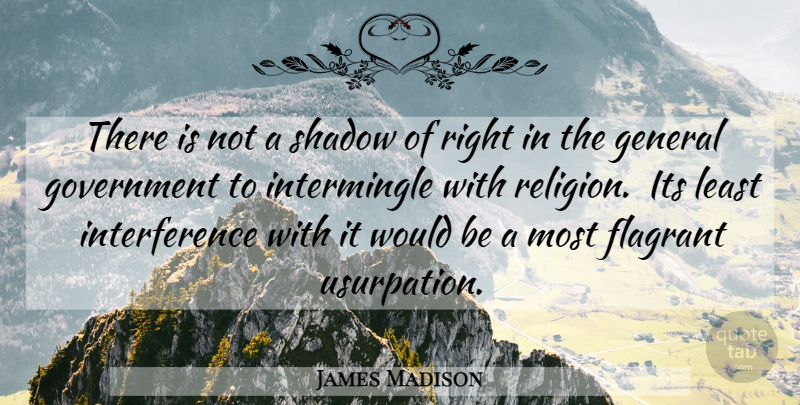 James Madison Quote About Government, Religion, Shadow: There Is Not A Shadow...