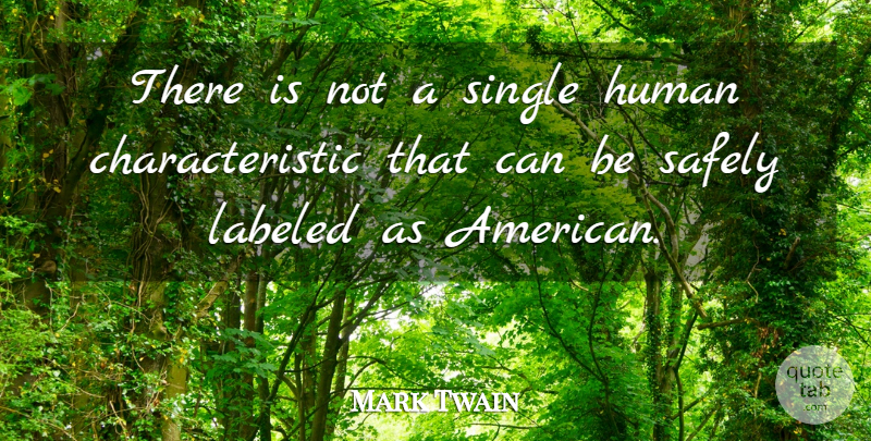 Mark Twain Quote About Characteristics, Humans: There Is Not A Single...
