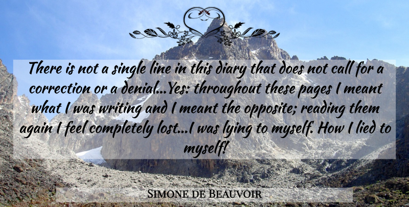 Simone de Beauvoir Quote About Lying, Reading, Writing: There Is Not A Single...
