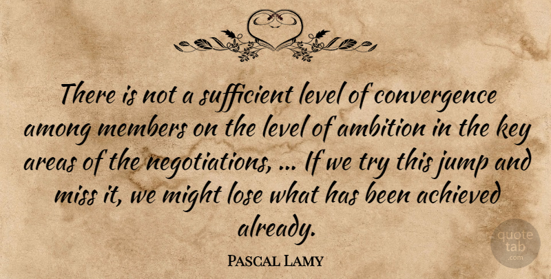 Pascal Lamy Quote About Achieved, Ambition, Among, Areas, Jump: There Is Not A Sufficient...