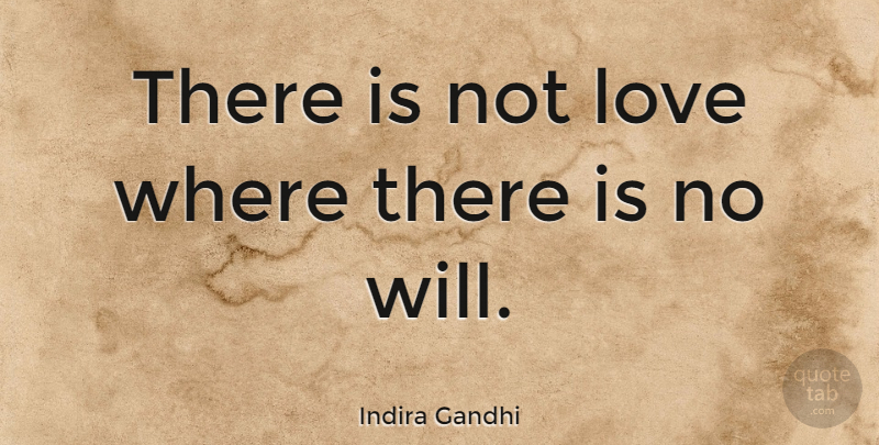 Indira Gandhi Quote About Love: There Is Not Love Where...