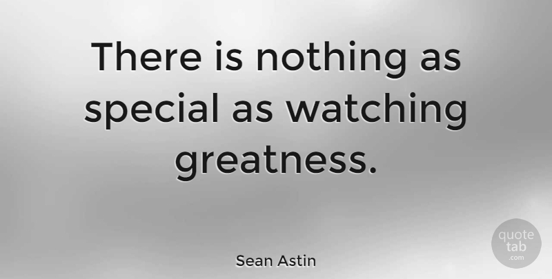 Sean Astin Quote About Greatness, Special: There Is Nothing As Special...