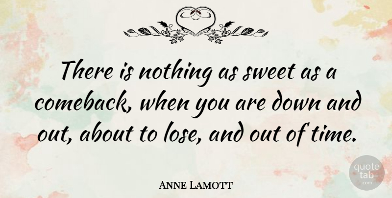 Anne Lamott Quote About Sweet, Down And, Comeback: There Is Nothing As Sweet...