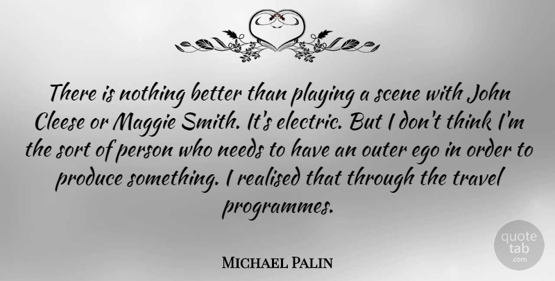 Michael Palin Quote About Thinking, Order, Ego: There Is Nothing Better Than...
