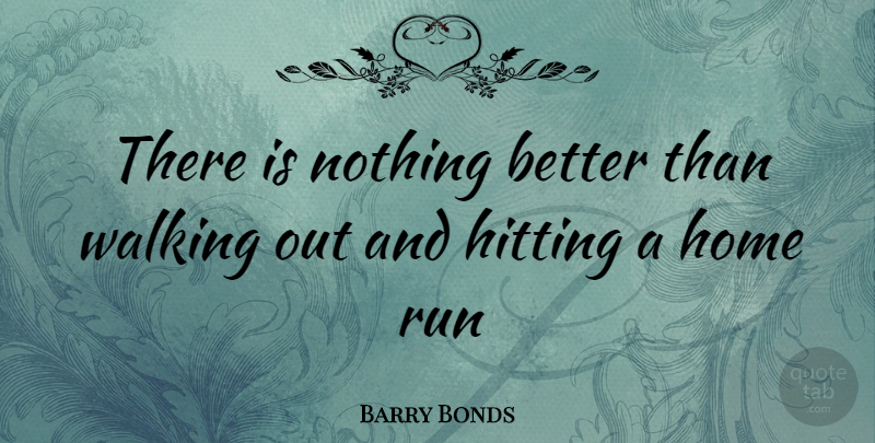 Barry Bonds Quote About Running, Home, Hitting: There Is Nothing Better Than...