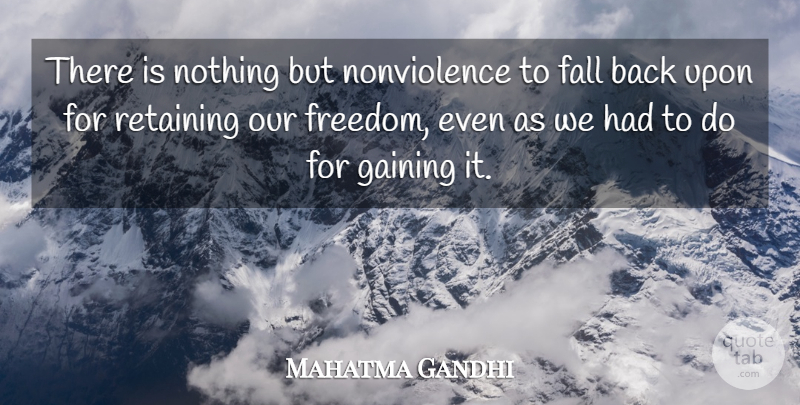 Mahatma Gandhi Quote About Fall, Fall Back, Nonviolence: There Is Nothing But Nonviolence...