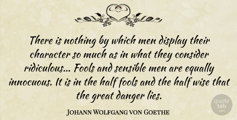 Johann Wolfgang von Goethe Quote About Wise, Lying, Character: There Is Nothing By Which...