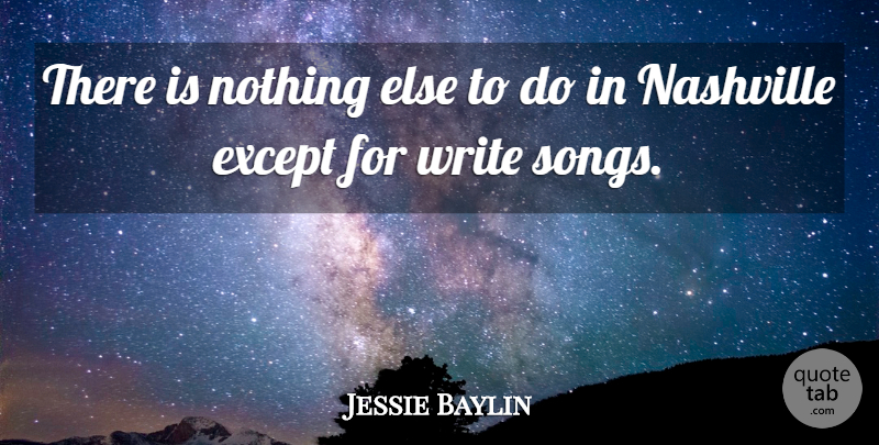 Jessie Baylin Quote About undefined: There Is Nothing Else To...