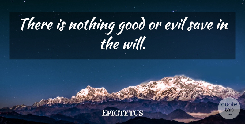 Epictetus Quote About Philosophical, Evil, Religion: There Is Nothing Good Or...