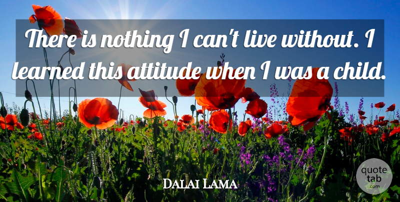 Dalai Lama Quote About Attitude, Children, Honesty: There Is Nothing I Cant...