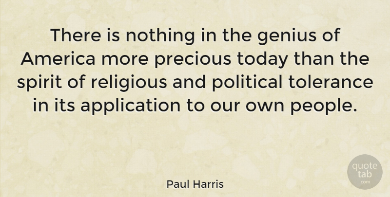 Paul Harris Quote About America, Genius, Precious, Religious, Spirit: There Is Nothing In The...