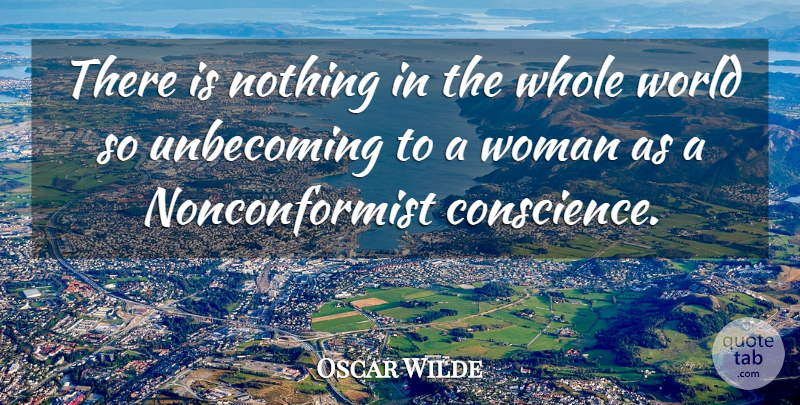 Oscar Wilde Quote About Conscience, Woman: There Is Nothing In The...