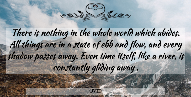 Ovid Quote About Ebb And Flow, Rivers, Shadow: There Is Nothing In The...