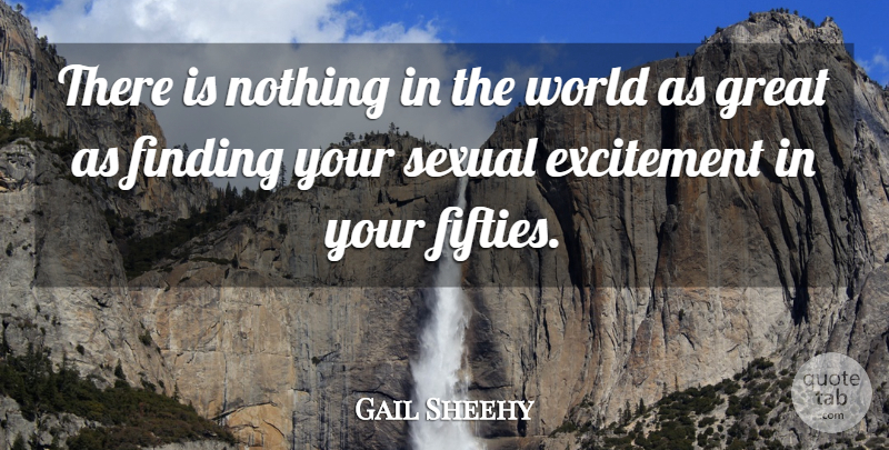 Gail Sheehy Quote About Excitement, Finding, Great, Sexual: There Is Nothing In The...