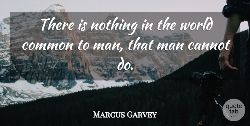 Marcus Garvey Quote About Men, Words Of Wisdom, African American: There Is Nothing In The...