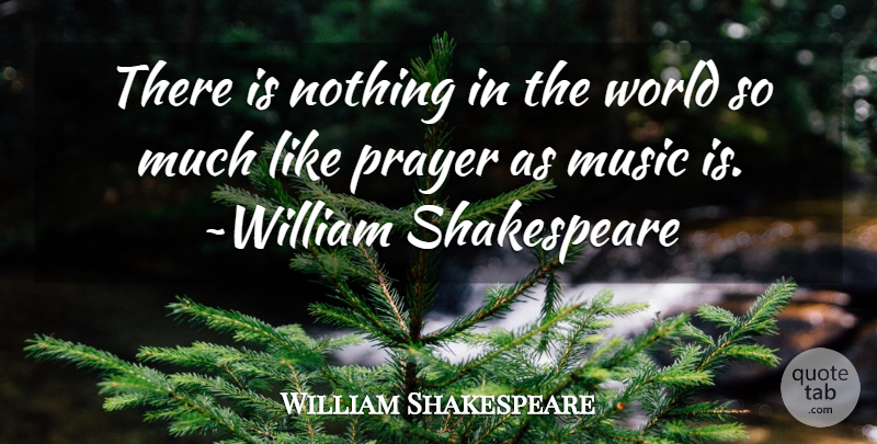 William Shakespeare Quote About Music, Wisdom, Prayer: There Is Nothing In The...