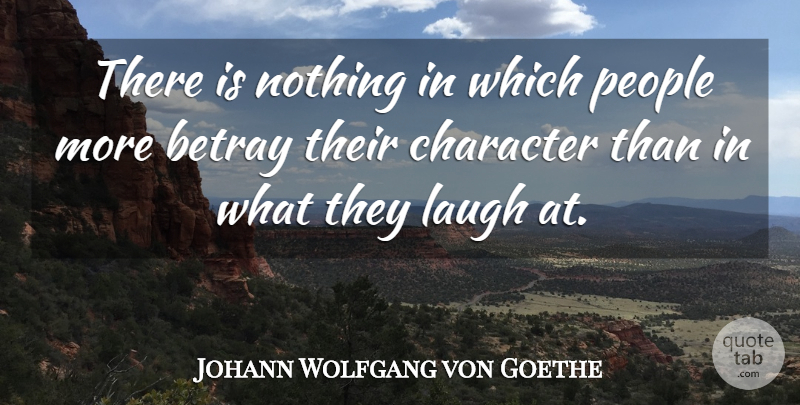 Johann Wolfgang von Goethe Quote About Inspirational, Laughter, Character: There Is Nothing In Which...