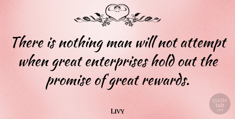 Livy Quote About Men, Promise, Rewards: There Is Nothing Man Will...