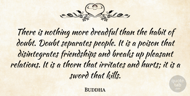 Buddha Quote About Breaks, Doubt, Dreadful, Habit, Indian Leader: There Is Nothing More Dreadful...