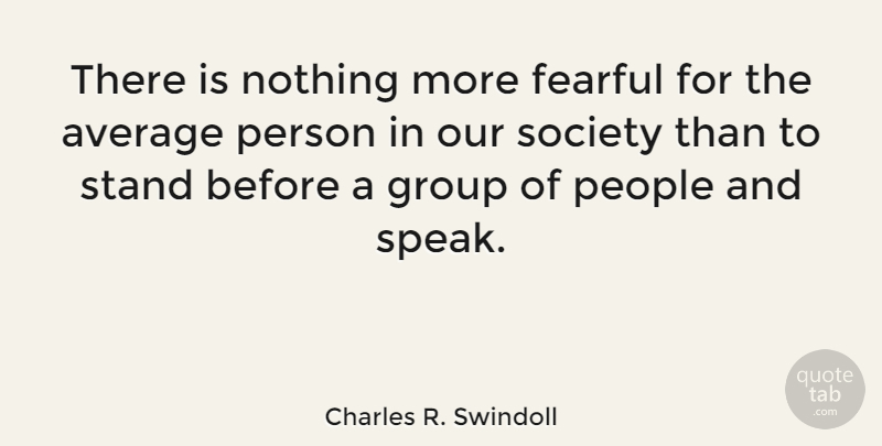 Charles R. Swindoll Quote About Average, People, Groups: There Is Nothing More Fearful...