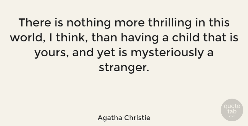 Agatha Christie Quote About Children, Reality, Thinking: There Is Nothing More Thrilling...